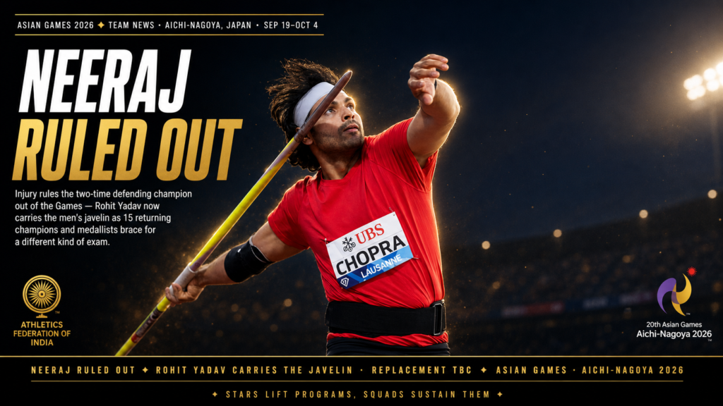 Neeraj Ruled Out of Asian Games Defence